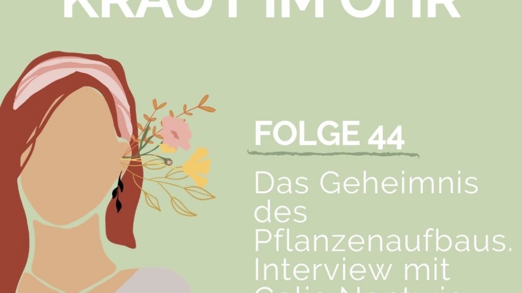 Folge 44 Das Geheimnis des Pflanzenbauplans Interview mit Celia Nentwig Master