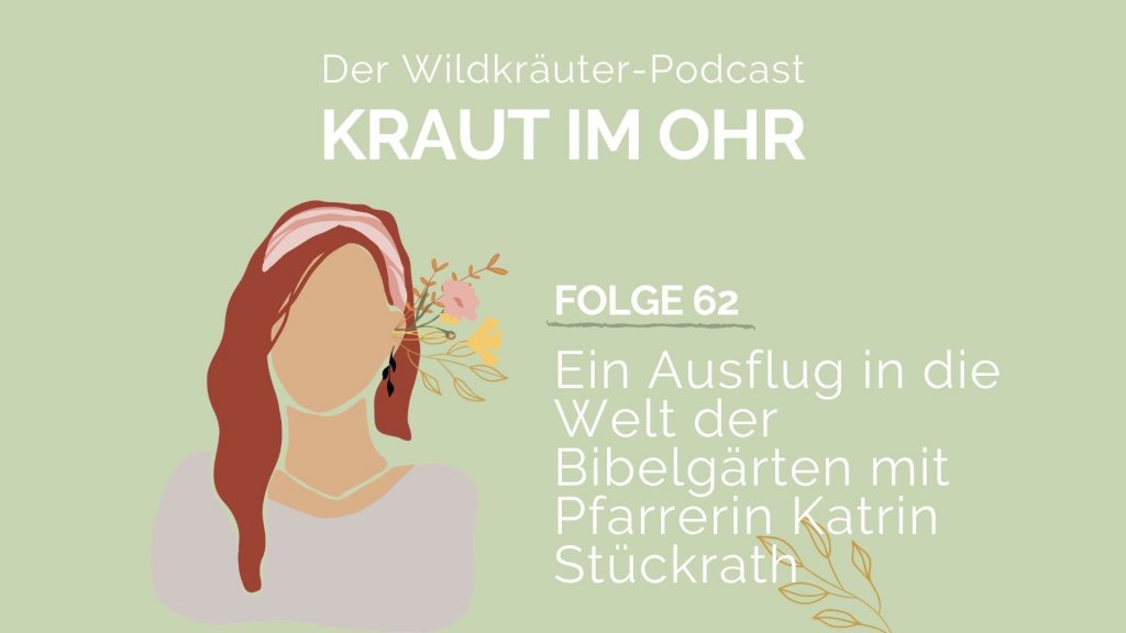 Folge 62 Ein Ausflug in die Welt der Bibelgärten mit Pfarrerin Katrin Stückrath