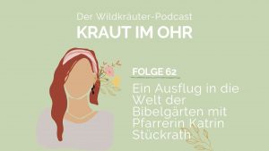 Folge 62 Ein Ausflug in die Welt der Bibelgärten mit Pfarrerin Katrin Stückrath